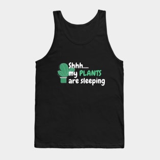 SHHH...MY PLANTS ARE SLEEPING Tank Top